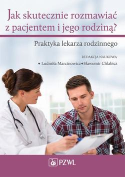 Jak skutecznie rozmawiać z pacjentem i jego rodziną. Praktyka lekarza rodzinnego