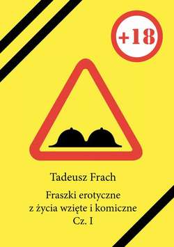 Fraszki erotyczne z życia wzięte i komiczne. Cz. I