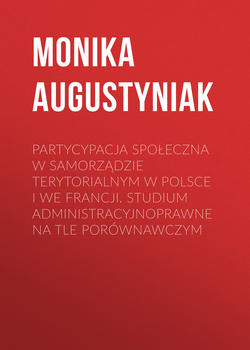 Partycypacja społeczna w samorządzie terytorialnym w Polsce i we Francji. Studium administracyjnoprawne na tle porównawczym