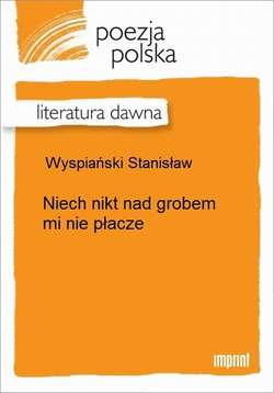 Niech nikt nad grobem mi nie płacze