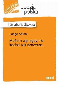 Możem cię nigdy nie kochał tak szczerze...