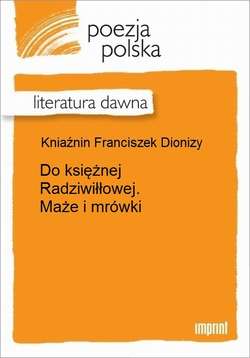 Do księżnej Radziwiłłowej. Maże i mrówki