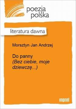 Do panny (Bez ciebie, moje dziewczę...)