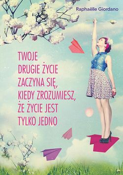 Twoje drugie życie zaczyna się kiedy zrozumiesz że życie masz tylko jedno