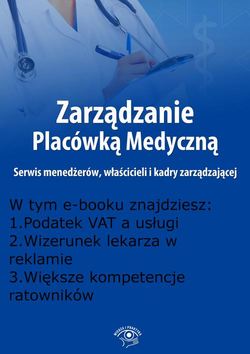 Zarządzanie Placówką Medyczną. Serwis menedżerów, właścicieli i kadry zarządzającej, wydanie kwiecień 2016 r.