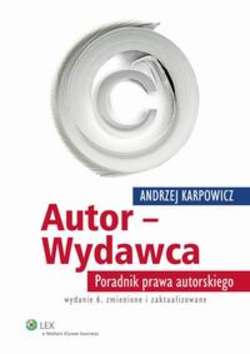 Autor - Wydawca. Poradnik prawa autorskiego