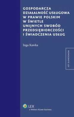 Gospodarcza działalność usługowa w prawie polskim w świetle unijnych swobód przedsiębiorczości i świadczenia usług