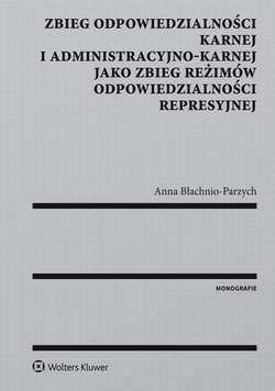 Zbieg odpowiedzialności karnej i administracyjno-karnej jako zbieg reżimów odpowiedzialności represyjnej