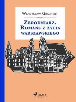 Zbrodniarz. Romans z życia warszawskiego