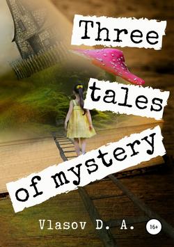 Three tales of mystery