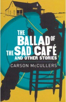Ballad of the Sad Cafe, the & Other Stories