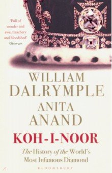 Koh-I-Noor : The History of the World's Most Infamous Diamond