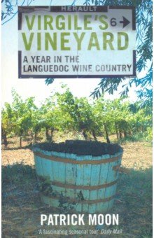 Virgile's Vineyard: Year in Languedoc Wine Country