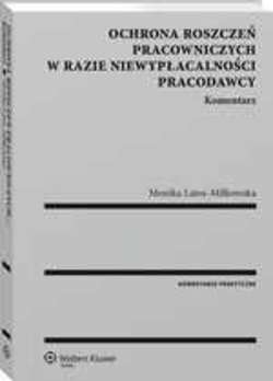 Ochrona roszczeń pracowniczych w razie niewypłacalności pracodawcy. Komentarz