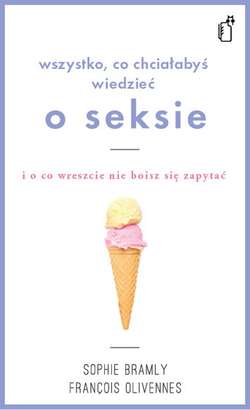 Wszystko co chciałabyś wiedzieć o seksie i o co wreszcie nie boisz się zapytać