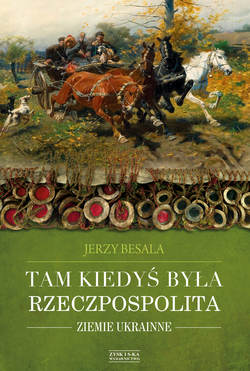 Tam kiedyś była Rzeczpospolita. Ziemie ukrainne