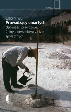 Prowadzący umarłych. Opowieści prawdziwe. Chiny z perspektywy nizin społecznych