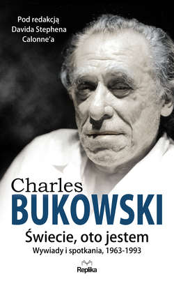 CHARLES BUKOWSKI. Świecie, oto jestem.