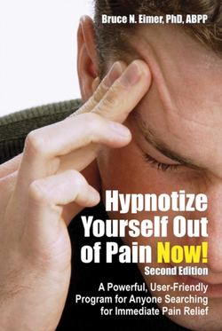 Hypnotize Yourself Out of Pain Now! Second Edition