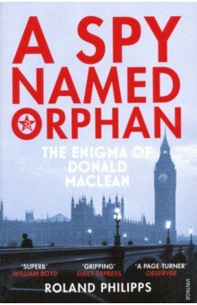 Spy Named Orphan: Enigma of Donald Maclean