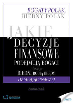 Jakie decyzje finansowe podejmują bogaci i dlaczego biedni robią błędy, działając inaczej