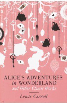 Alices Adventures in Wonderland&OtherClassic Works