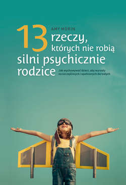 13 rzeczy, których nie robią silni psychicznie rodzice