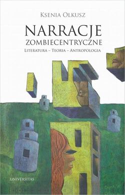 Narracje zombiecentryczne Literatura - Teoria - Antropologia