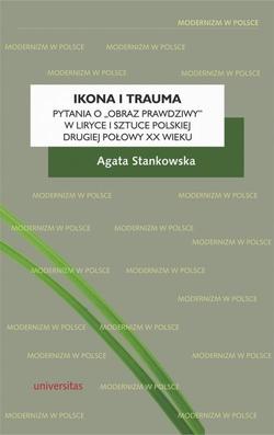 Ikona i trauma Pytania o obraz prawdziwy w liryce i sztuce polskiej drugiej połowy XX wieku