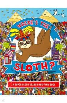 Where's the Sloth? A Super Sloth Search-and-Find Book