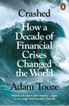 Crashed: How a Decade of Financial Crises Changed
