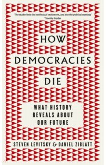 How Democracies Die. What History Reveals About Our Future