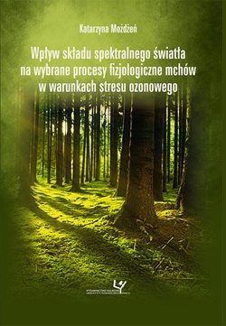 Wpływ składu spektralnego światła na wybrane procesy fizjologiczne mchów w warunkach stresu ozonowego