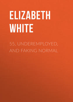 55, Underemployed, and Faking Normal