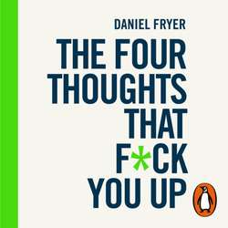 Four Thoughts That F*ck You Up ... and How to Fix Them