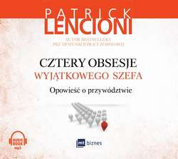 Cztery obsesje wyjątkowego szefa. Opowieść o przywództwie