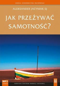 Jak przeżywać samotność?