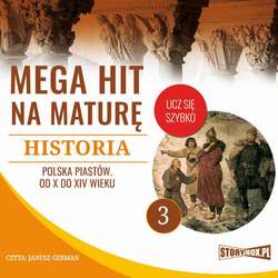 Mega hit na maturę. Historia 3. Polska Piastów. Od X do XIV wieku