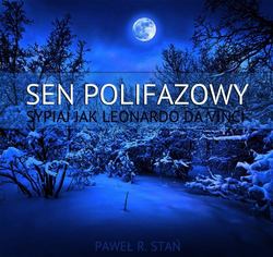 Sen Polifazowy - Sypiaj jak Leonardo da Vinci