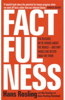 Factfulness. Ten Reasons We're Wrong About The World - And Why Things Are Better Than You Think
