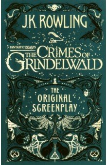 Fantastic Beasts: The Crimes of Grindelwald - The Original Screenplay