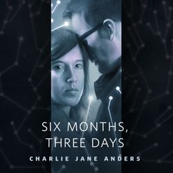 Six Months, Three Days