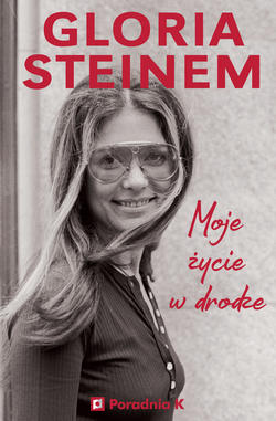 Gloria Steinem. Moje życie w drodze