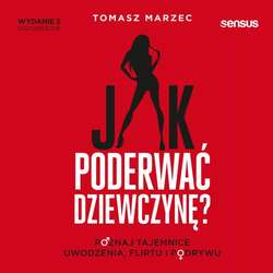 Jak poderwać dziewczynę? Poznaj tajemnice uwodzenia, flirtu i podrywu. Wydanie 2