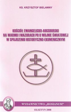 Kościół Ewangelicko-Augsburski na Warmii i Mazurach po II wojnie światowej w spojrzeniu historyczno-ekumenicznym