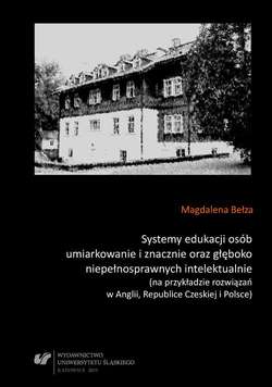 Systemy edukacji osób umiarkowanie i znacznie oraz głęboko niepełnosprawnych intelektualnie (na przykładzie rozwiązań w Anglii, Republice Czeskiej i Polsce)