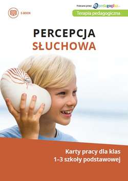 Percepcja słuchowa. Karty pracy dla klas 1-3 szkoły podstawowej