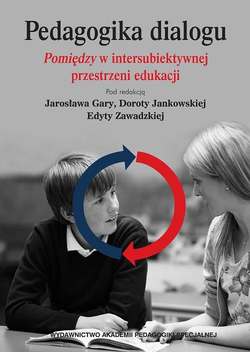 Pedagogika dialogu. Pomiędzyw intersubiektywnejprzestrzeni edukacji