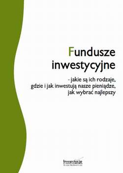 Fundusze inwestycyjne - jakie są ich rodzaje, gdzie i jak inwestują nasze pieniądze, jak wybrać najlepszy