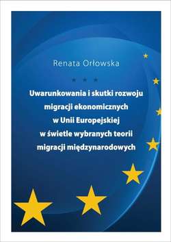 Uwarunkowania i skutki rozwoju migracji ekonomicznych w Unii Europejskiej w świetle wybranych teorii migracji międzynarodowych